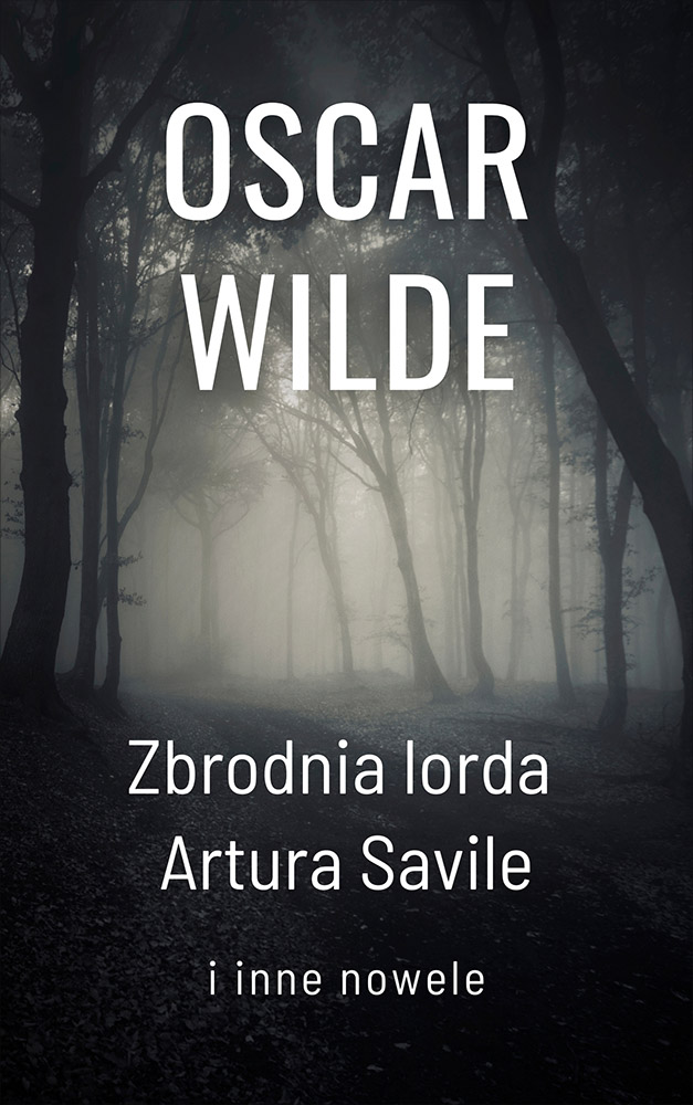 Okładka książki Zbrodnia lorda Artura Savile i inne nowele - Oscar Wilde