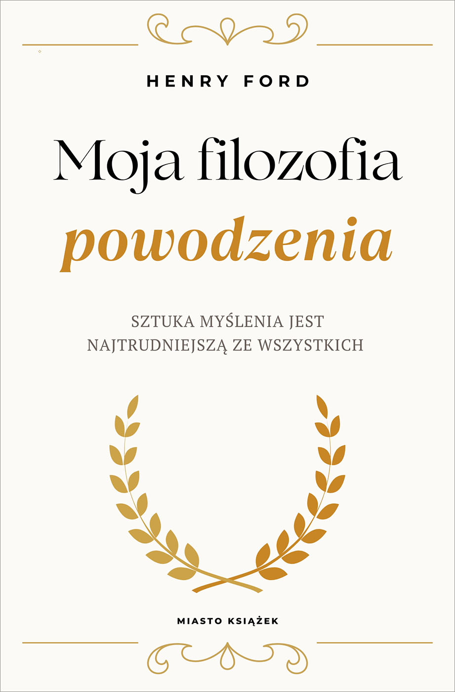 Okładka książki Moja filozofia powodzenia - Henry Ford